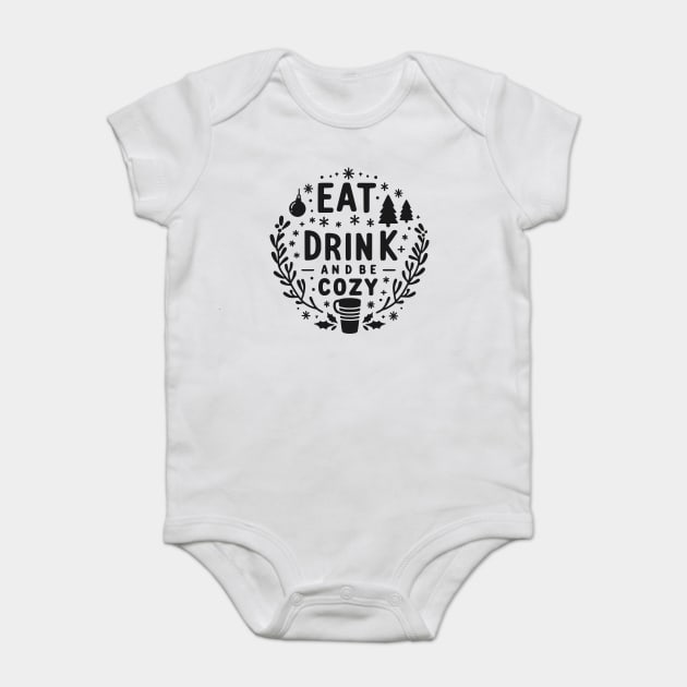 Eat Drink and Be Cozy Baby Bodysuit by Frank Ring